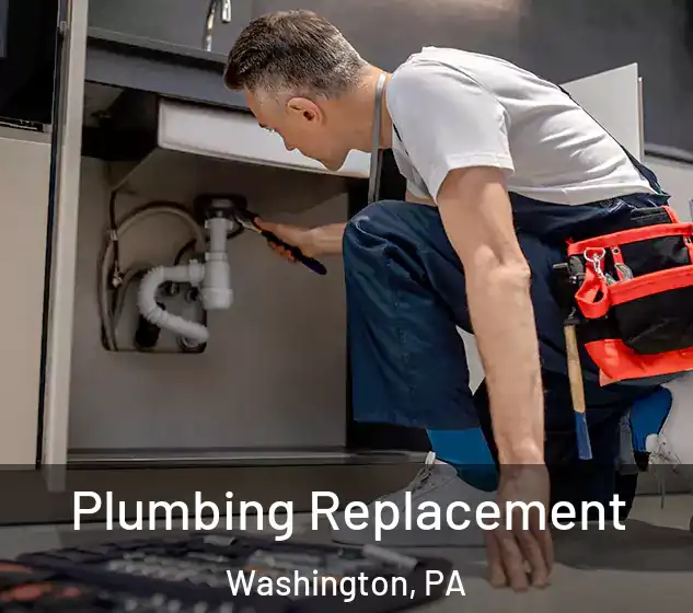  Plumbing Replacement Washington, PA